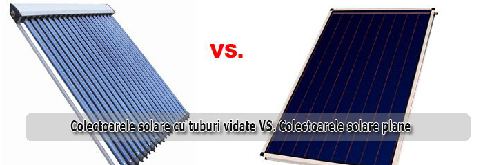Colectoare solare cu tuburi vidate vs. Colectoare solare plane